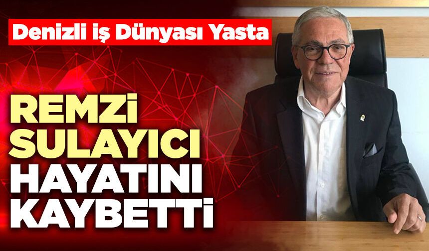 Remzi Sulayıcı Hayatını Kaybetti
