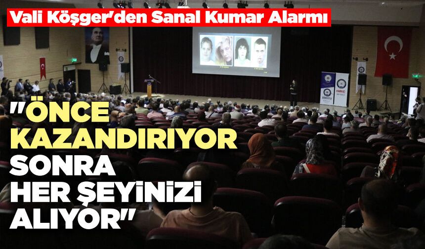 Vali Köşger'den Sanal Kumar Alarmı: "Önce Kazandırıyor, Sonra Her Şeyinizi Alıyor"