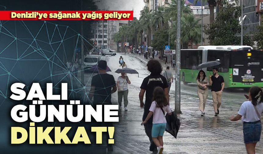 Denizli’ye sağanak yağış geliyor: Salı gününe dikkat!