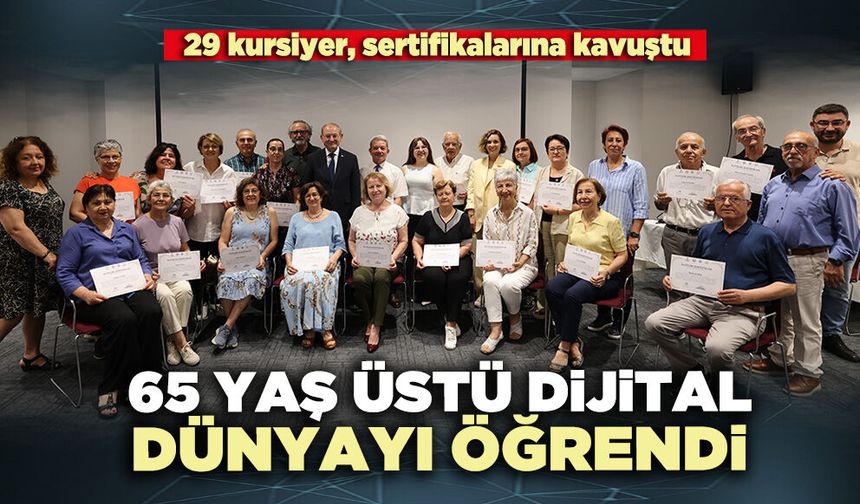 65 Yaş üstü dijital dünyayı öğrendi