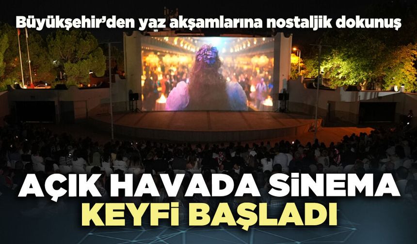 Açık havada sinema keyfi başladı