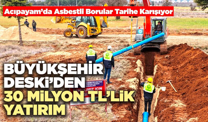 Büyükşehir DESKİ’den 30 Milyon TL’lik Yatırım