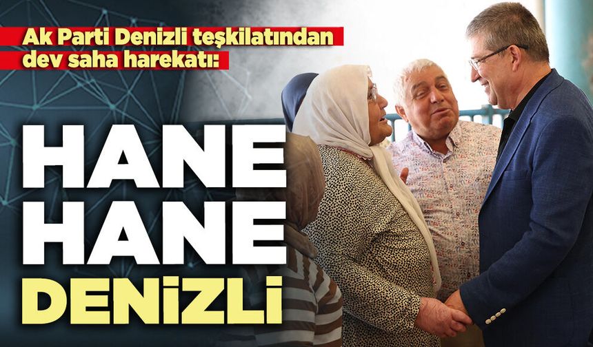 Ak Parti Denizli teşkilatından dev saha harekatı: Hane hane Denizli