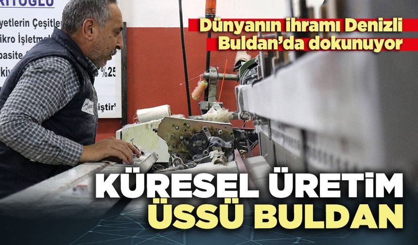 Küresel üretim üssü buldan