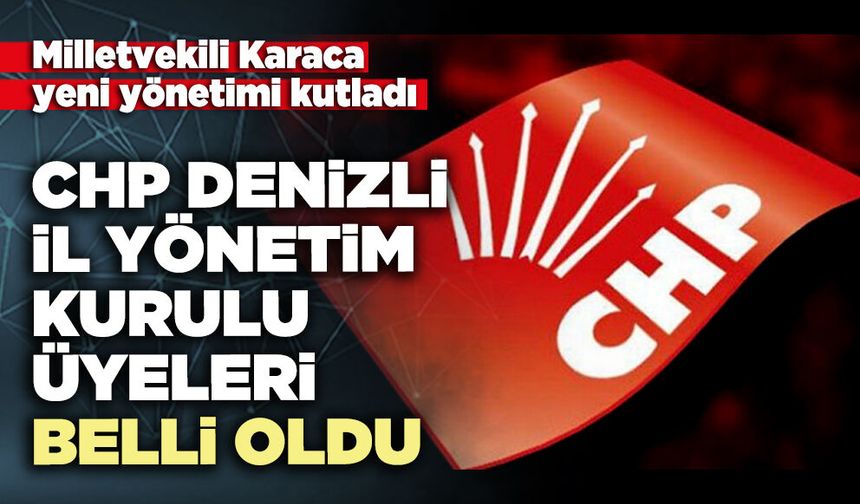 CHP Denizli İl Yönetim Kurulu Üyeleri belli oldu