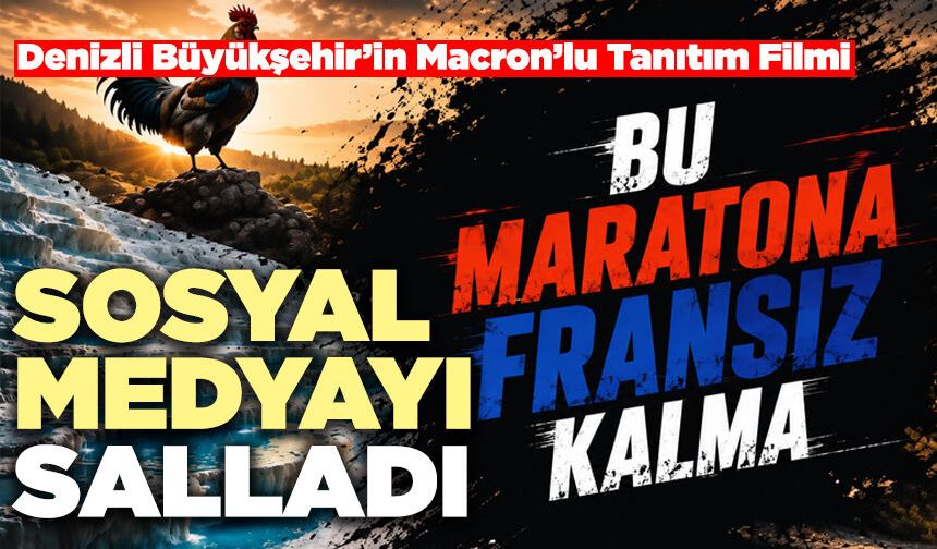 Denizli Büyükşehir’in Macron’lu Tanıtım Filmi Sosyal Medyayı Salladı