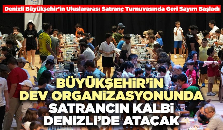 Büyükşehir’in Dev Organizasyonunda Satrancın Kalbi Denizli’de Atacak