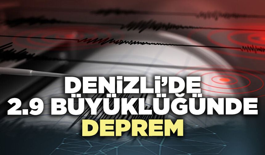 Denizli’de 2.9 büyüklüğünde deprem