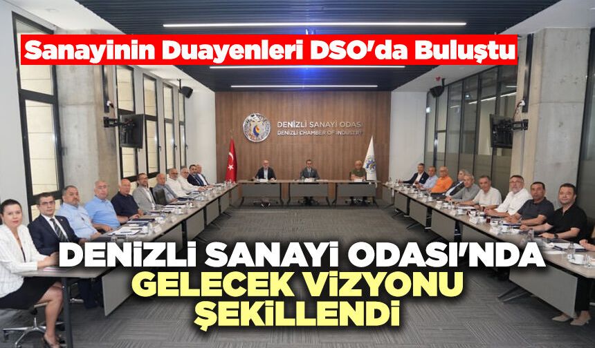 Denizli Sanayi Odası'nda Gelecek Vizyonu Şekillendi