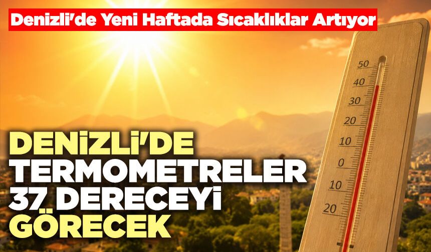 Denizli'de Termometreler 37 Dereceyi Görecek