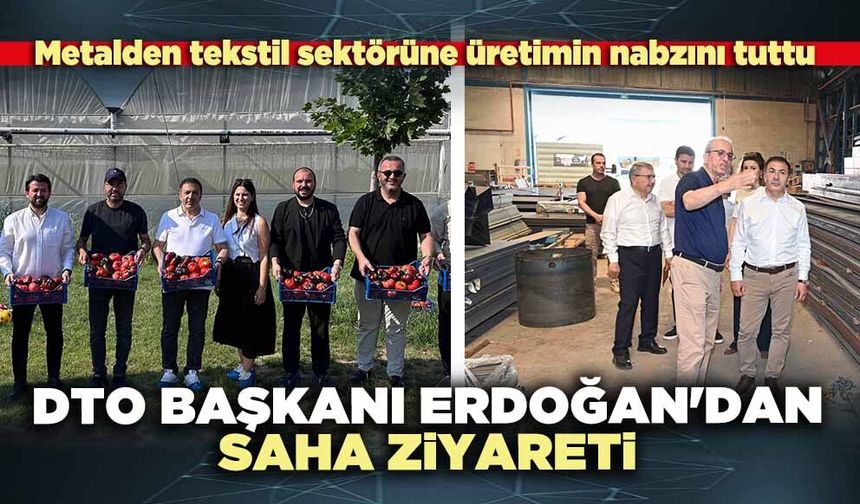 DTO Başkanı Erdoğan'dan saha ziyareti