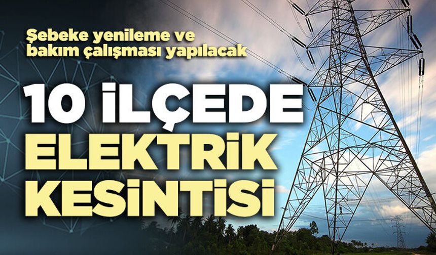 10 İlçede elektrik kesintisi