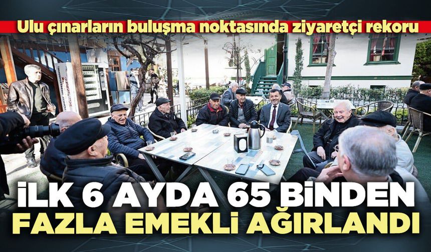 İlk 6 ayda 65 binden fazla emekli ağırlandı