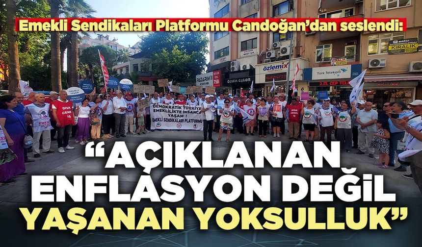 Emekli Sendikaları Platformu: “Açıklanan enflasyon değil yaşanan yoksulluk”
