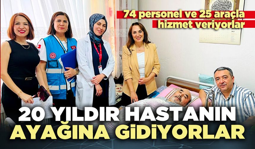 20 Yıldır hastanın ayağına gidiyorlar