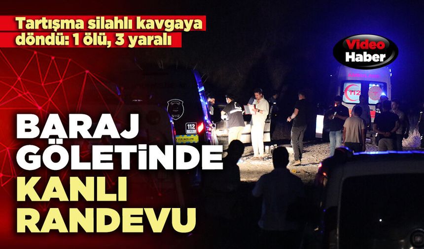 Baraj göletinde kanlı randevu: 1 ölü, 3 yaralı