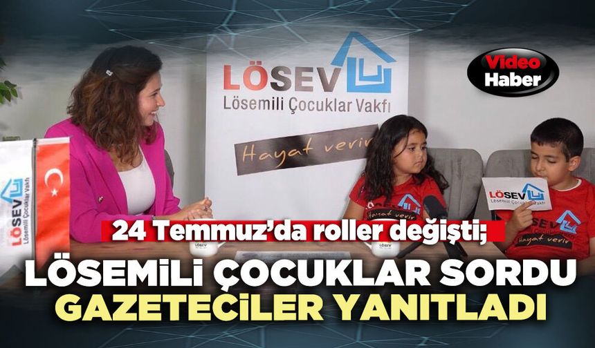 24 Temmuz’da roller değişti; Lösemili çocuklar gazetecilere soru sordu