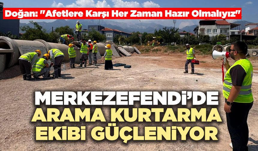 Merkezefendi’de Arama Kurtarma Ekibi Güçleniyor