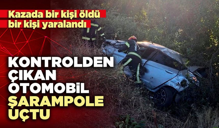 Kontrolden çıkan otomobil şarampole uçtu: 1 ölü, 1 yaralı