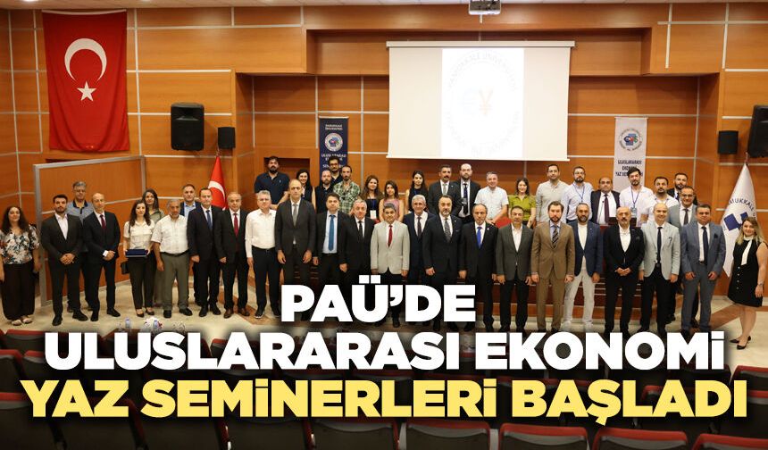 PAÜ’de Uluslararası Ekonomi Yaz Seminerleri Başladı