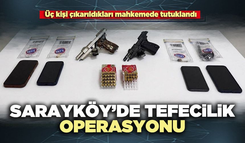 Sarayköy’de tefecilik operasyonu