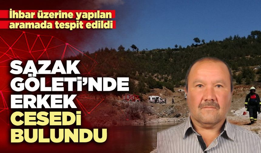 Sazak Göleti’nde erkek cesedi bulundu