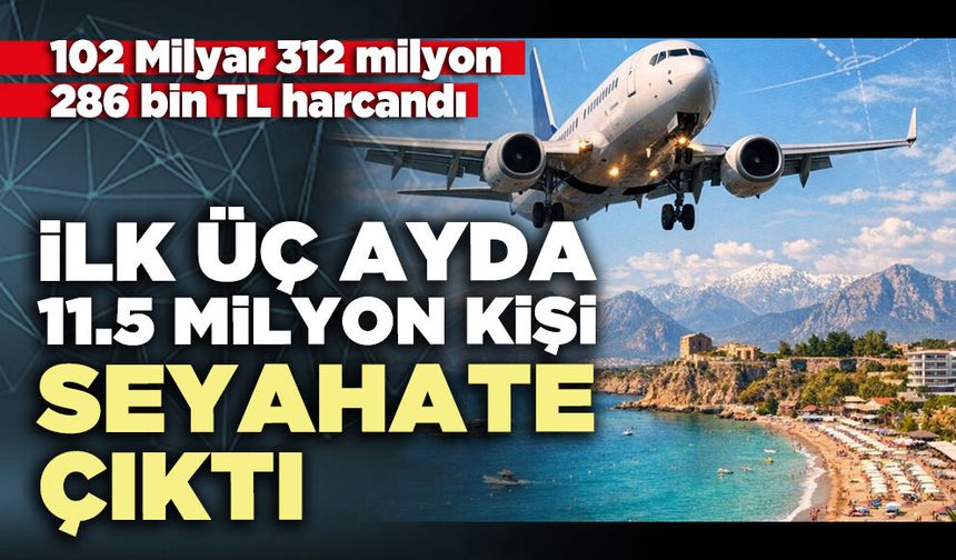 İlk üç ayda 11.5 milyon kişi seyahate çıktı
