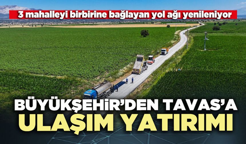 Büyükşehir’den Tavas’a ulaşım yatırımı