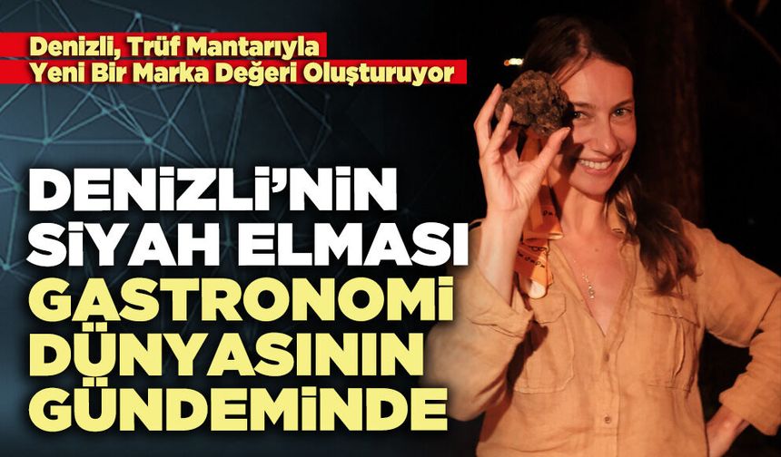 Denizli’nin siyah elması gastronomi dünyasının gündeminde