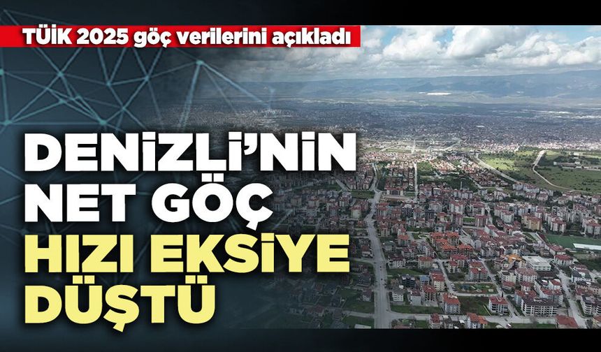 Denizli’nin Net Göç Hızı Eksiye Düştü