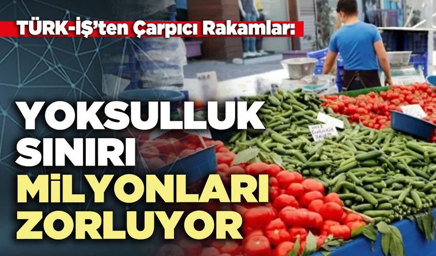 Yoksulluk Sınırı Milyonları Zorluyor