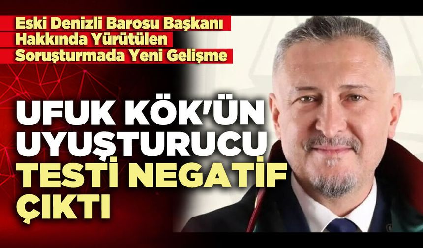 Ufuk Kök'ün u*uşturucu testi negatif çıktı