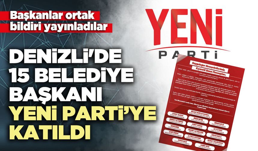 Denizli'de 15 Belediye Başkanı Yeni Parti’ye Katıldı