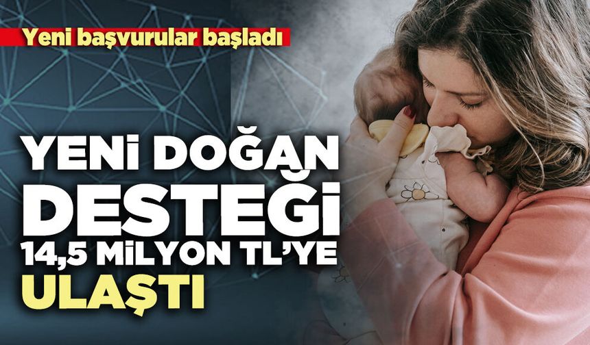 Yeni doğan desteği 14,5 milyon TL’ye ulaştı