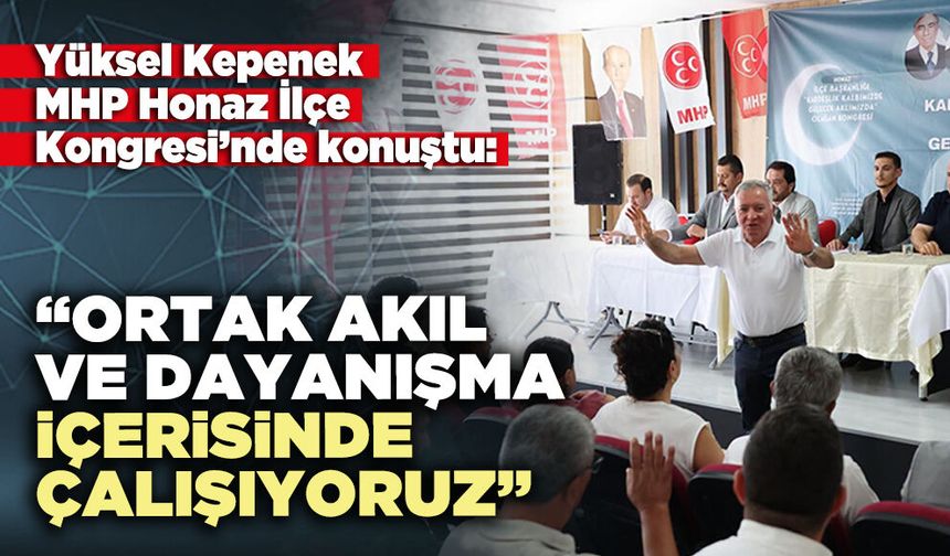 Yüksel Kepenek: “Ortak akıl ve dayanışma içerisinde çalışıyoruz”
