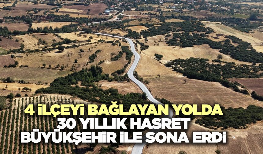 4 İlçeyi Bağlayan Yolda 30 Yıllık Hasret Büyükşehir İle Sona Erdi