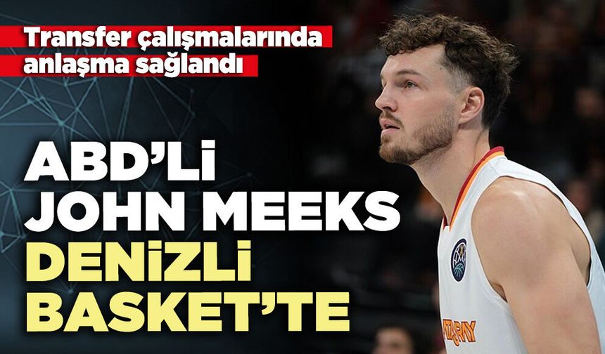 ABD’li forvet John Meeks Denizli Basket’te