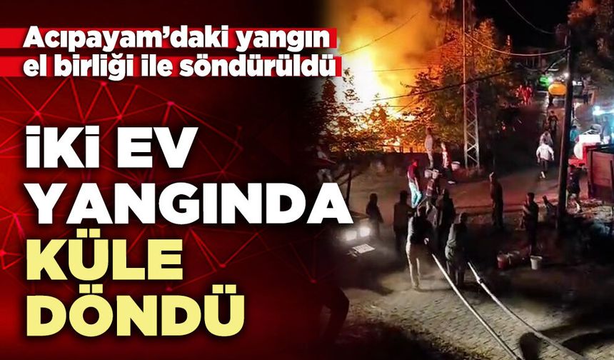 İki ev yangında küle döndü