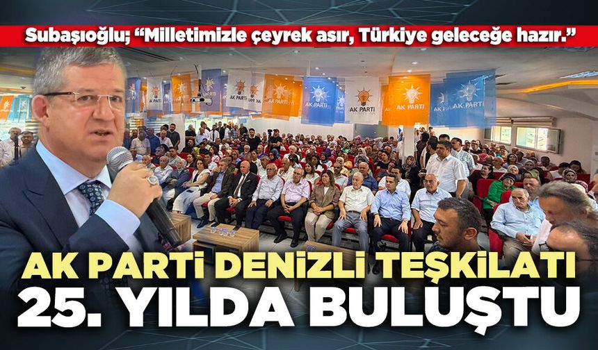 AK Parti Denizli Teşkilatı 25. Yılda Buluştu