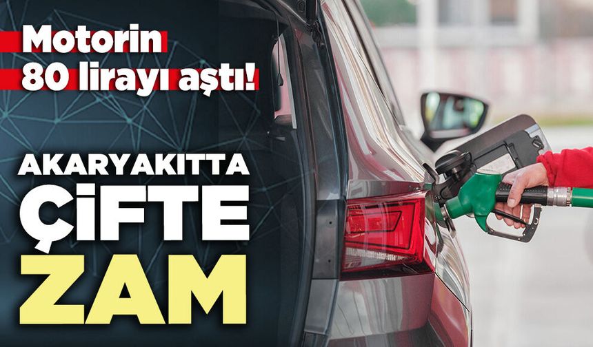 Akaryakıtta çifte zam: Motorin 80 lirayı aştı!