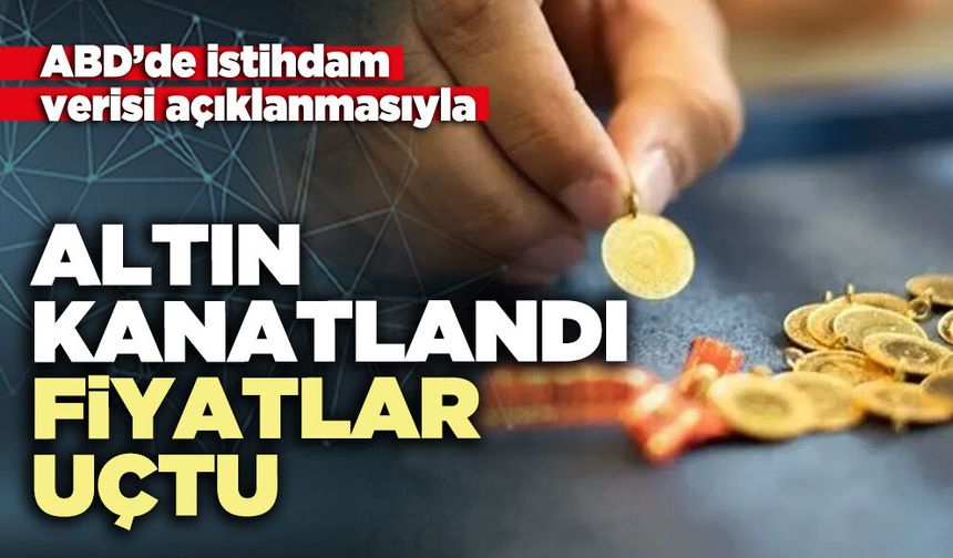 Altın kanatlandı fiyatlar uçtu