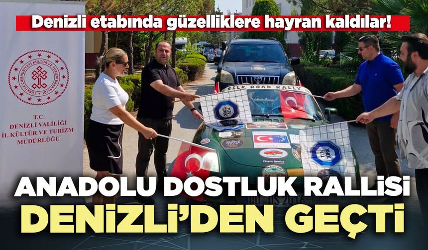 Anadolu Dostluk Rallisi Denizli’den geçti