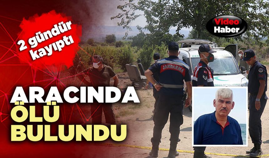 2 gündür kayıptı, aracında ölü bulundu