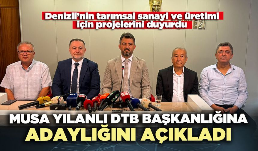 Musa Yılanlı Denizli Ticaret Borsası Başkanlığına adaylığını açıkladı