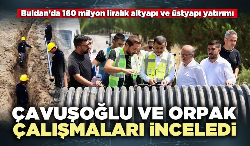 Çavuşoğlu ve Orpak çalışmaları inceledi