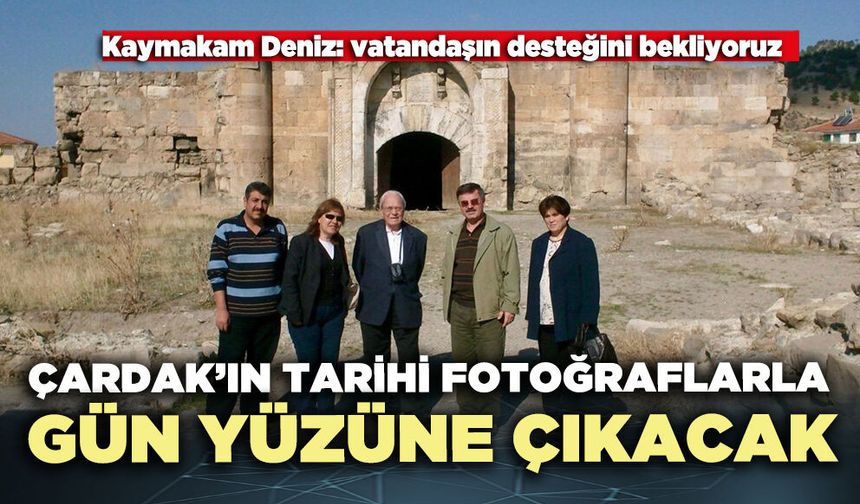 Çardak’ın tarihi fotoğraflarla gün yüzüne çıkacak