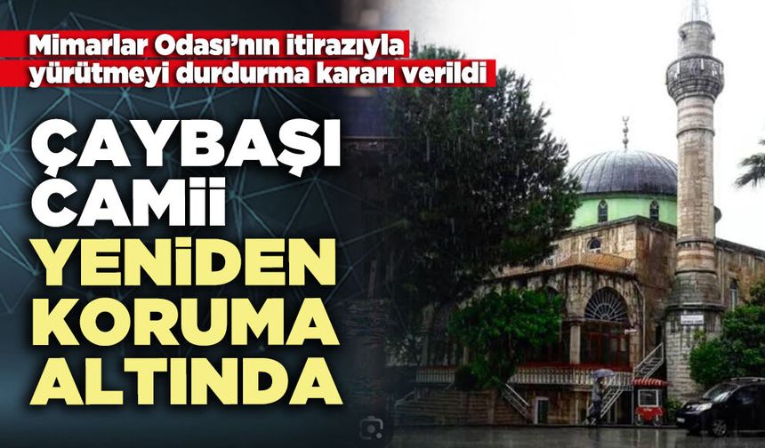 Çaybaşı Camii yeniden koruma altında