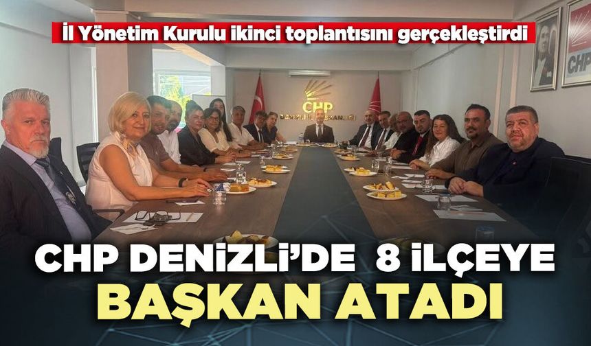 CHP Denizli’de 8 ilçeye başkan atadı