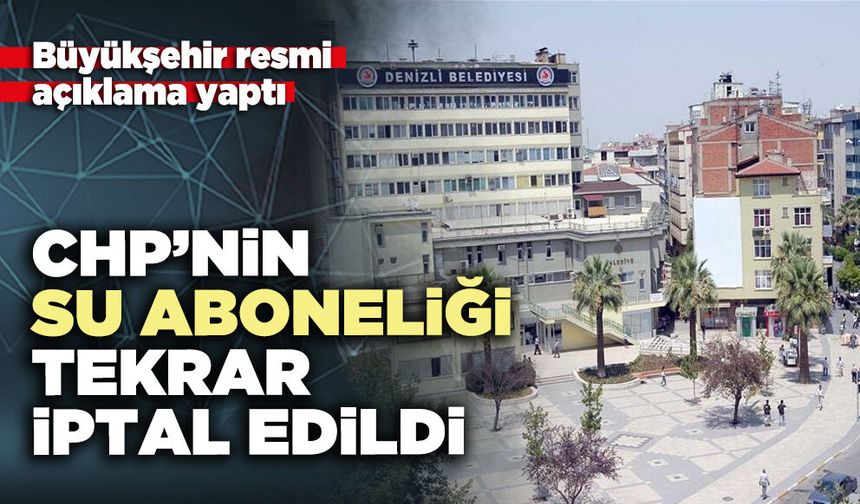 CHP’nin su aboneliği tekrar iptal edildi