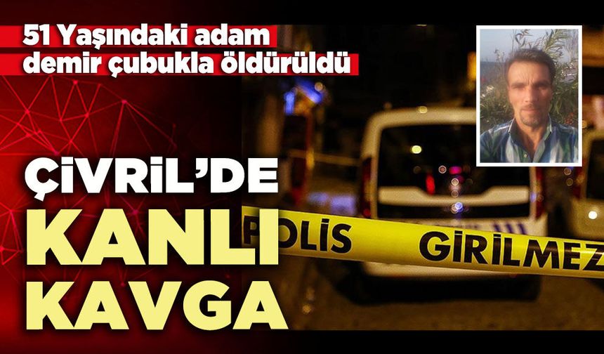 Çivril’de kanlı kavga: 51 Yaşındaki adam demir çubukla öldürüldü
